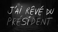 J'ai rêvé du Président